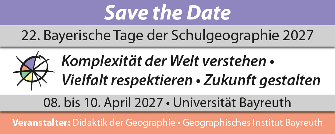 Auf diesem Banner steht "Save the Date", "22. Bayerischen Tage der Schulgeographie", "Komplexität der Welt verstehen - Vielfalt respektieren - Zukunft gestalten", "08.-10.04.2027 Universität Bayreuth" und der Veranstalter.